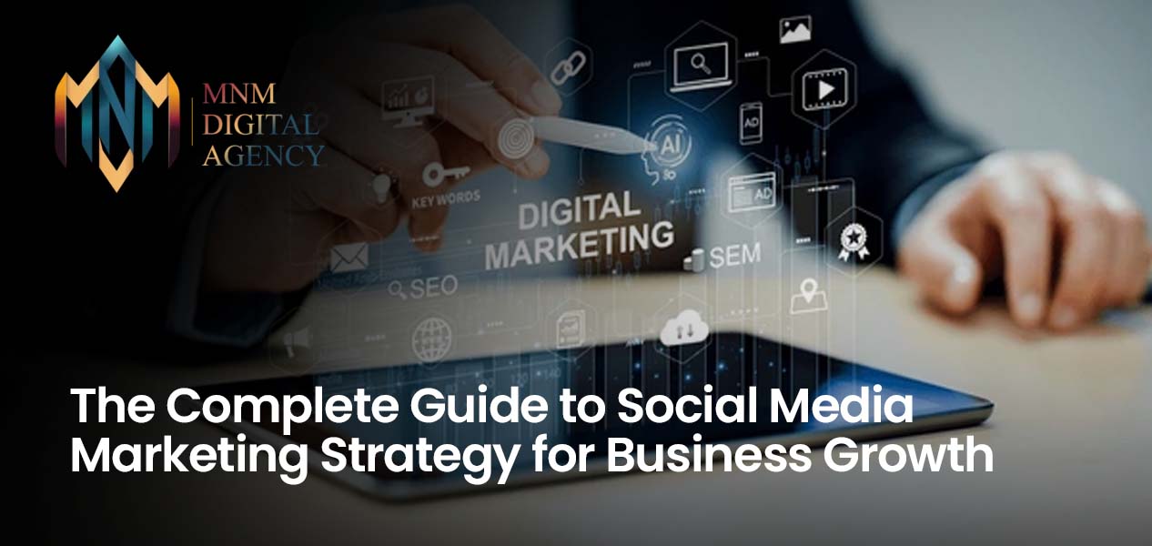 The Complete Guide to Social Media Marketing Strategy for Business Growth