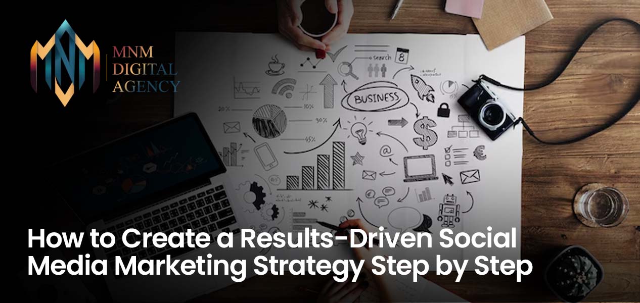 How to Create a Results-Driven Social Media Marketing Strategy Step by Step