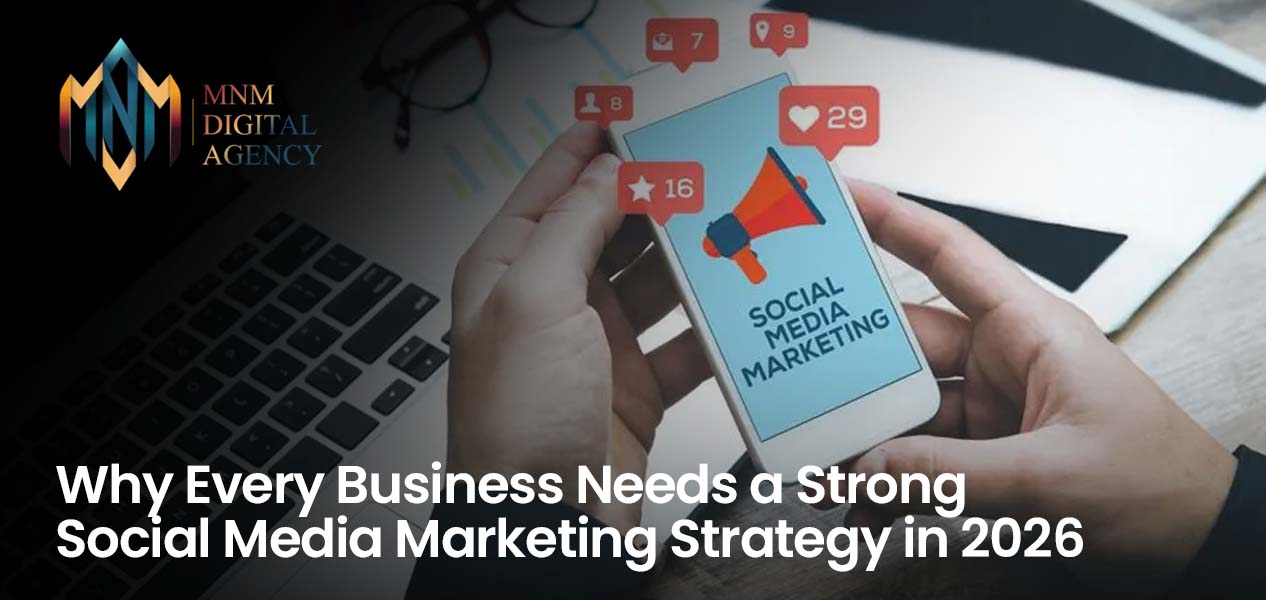 Why Every Business Needs a Strong Social Media Marketing Strategy in 2026