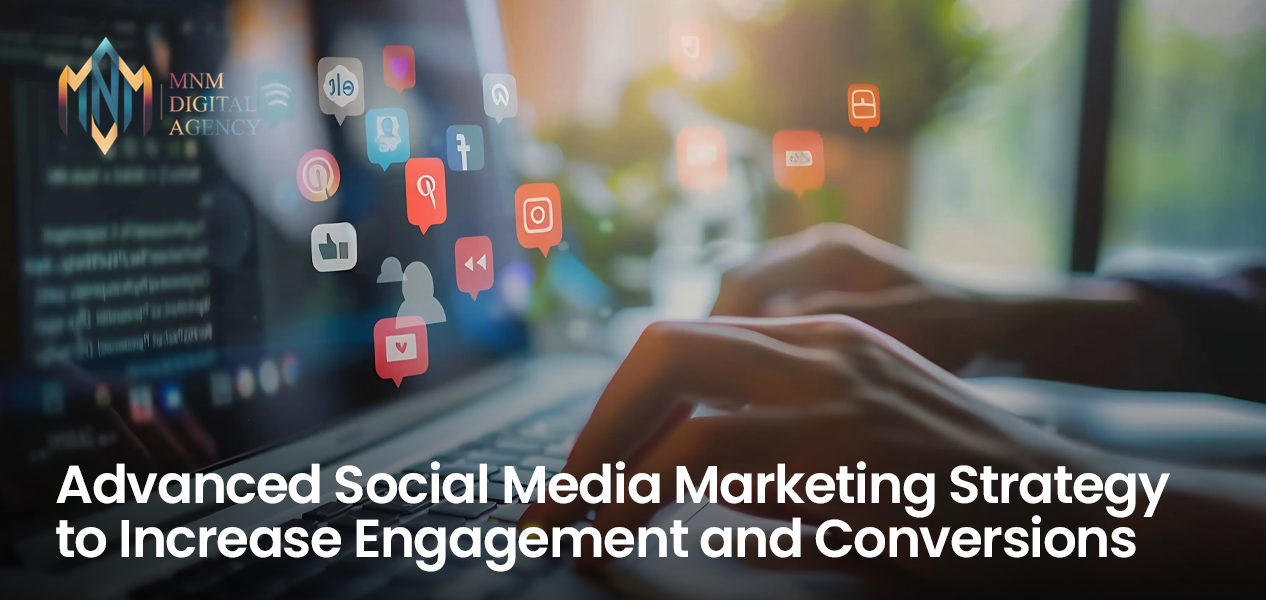 Advanced Social Media Marketing Strategy to Increase Engagement and Conversions